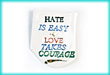 Hate is Easy, Love takes Courage